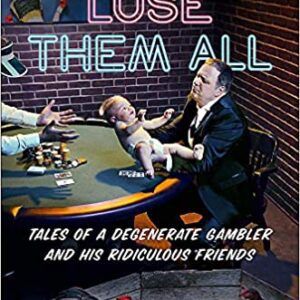 You can't lose "You Can't Lose Them All: Tales of a Degenerate Gambler and His Ridiculous Friends Hardcover – January 26, 2021. GETT Part CQB132" all.