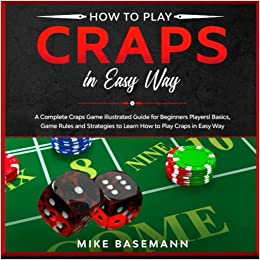 How to Play Craps in Easy Way: A Complete Illustrated Guide!Basics, Instructions, Rules and Strategies to Learn How to Play Craps Game in Easy Way Paperback. GETT Part CQB137