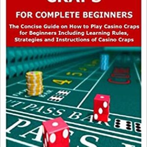 CASINO CRAPS FOR COMPLETE BEGINNERS: The Concise Guide on How to Play Casino Craps for Beginners Including Learning Rules, Strategies and Instructions of Casino Craps Paperback – January 18, 2021 by robert tickler.