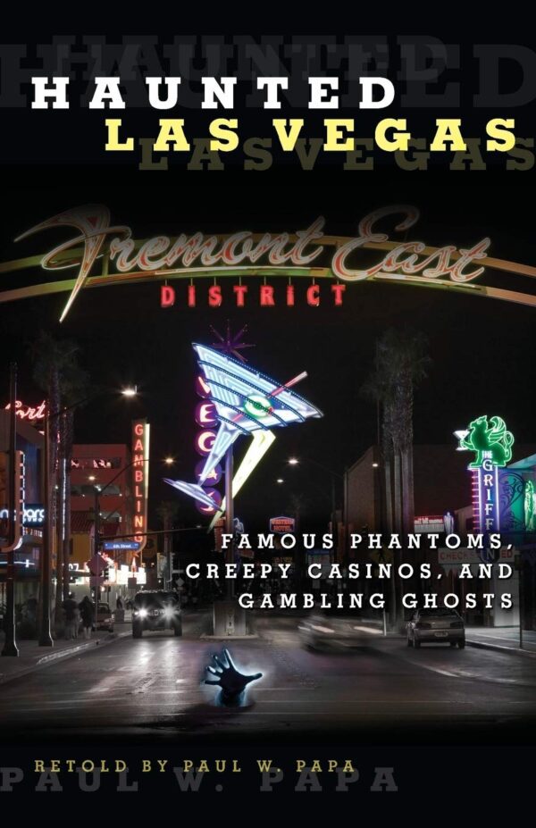 Haunted Las Vegas: Famous Phantoms, Creepy Casinos, And Gambling Ghosts Paperback district.
