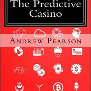 The Predictive Casino: Making the Integrated Resort Smart (The Predictive Series) (Volume 1) First Edition by Andrew Pearson.